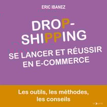 Dropshipping. Se lancer et réussir en E-commerce