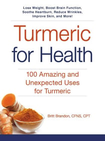 Turmeric for Health - 100 Amazing and Unexpected Uses for Turmeric