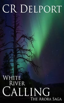 The Arora Saga: White River Calling - The Arora Saga, #1