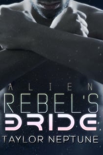 Alien Rebel's Bride - Alien Warrior Brides, #7