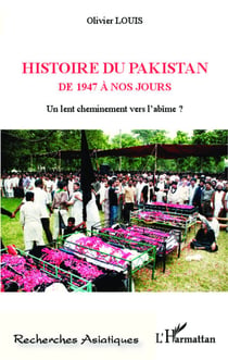 Histoire du Pakistan de 1947 à nos jours - Un lent cheminement vers l'abîme ?
