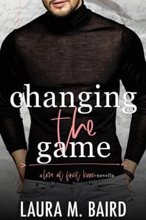 Changing the Game: A Second Chance "Love At First Kiss" College Romance