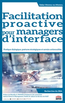 Facilitation proactive pour managers d'interface - Pratique dialogique, postures stratégiques et savoirs actionnables
