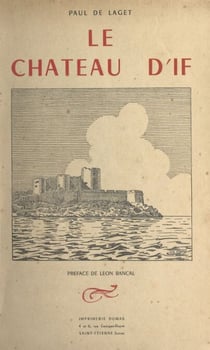 Le château d'If - Son histoire, ses prisonniers