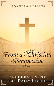 From a Christian Perspective: Encouragement for Daily Living