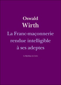 La Franc-maçonnerie rendue intelligible à ses adeptes