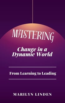 From Learning to Leading: Mastering Change in a Dynamic World