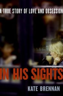 In His Sights - One Woman's Stalking Nightmare