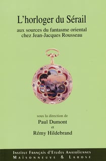 L’horloger du sérail - Aux sources du fantasme oriental chez Jean-Jacques Rousseau
