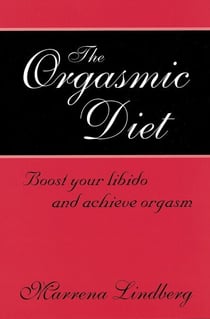 The Orgasmic Diet - Boost your libido and achieve orgasm