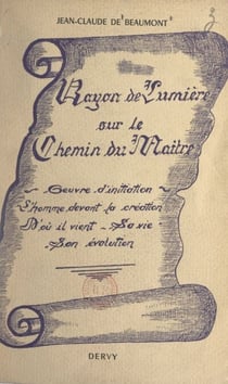 Rayon de lumière sur le chemin du Maître - Œuvre d'initiation sur l'homme devant la Création. D'où il vient, sa vie, où il va, son évolution