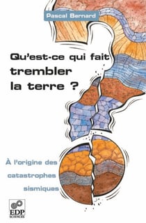Qu'est-ce qui fait trembler la Terre ? - À l'origine des catastrophes sismiques - À l'origine des catastrophes sismiques