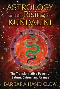 Astrology and the Rising of Kundalini - The Transformative Power of Saturn, Chiron, and Uranus