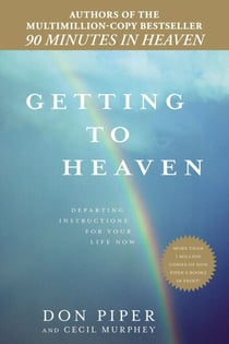 Getting to Heaven - Departing Instructions for Your Life Now