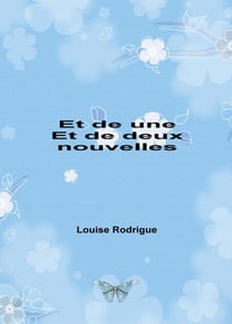 Et de une et de deux nouvelles