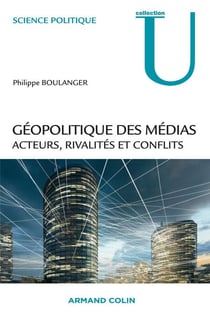 Géopolitique des médias - Acteurs, rivalités et conflits