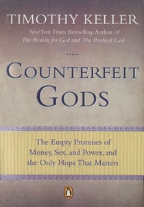 Counterfeit Gods - The Empty Promises of Money, Sex, and Power, and the Only Hope that Matters