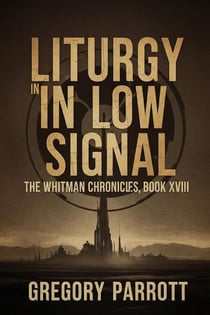 Liturgy in Low Signal - The Whitman Chronicles, #18