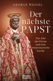 Der nächste Papst - Das Amt des Petrus  und  eine missionarische Kirche