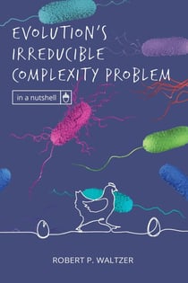 Evolution’s Irreducible Complexity Problem - In a Nutshell, #4