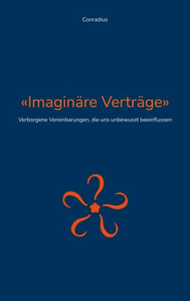 Imaginäre Verträge - Verborgene Vereinbarungen, die uns unbewusst beeinflussen