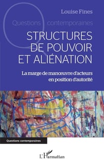 Structures de pouvoir et aliénation - La marge de manœuvre d'acteurs en position d'autorité