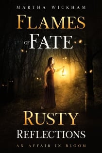 Flames Of Fate: Rusty Reflections and An Affair in Bloom