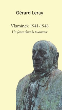 Vlaminck 1941-1946 - Un fauve dans la tourmente