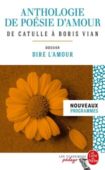 Anthologie de poésie d'amour (Edition pédagogique) - Dossier thématique : Dire l'amour