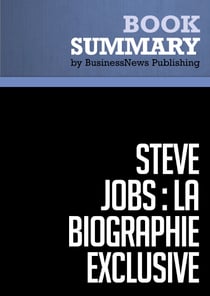 Résumé: Steve Jobs: La Biographie exclusive - Walter Isaacson - Biographie exclusive