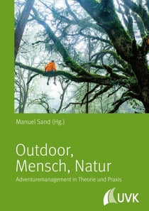 Outdoor, Mensch, Natur - Adventuremanagement in Theorie und Praxis