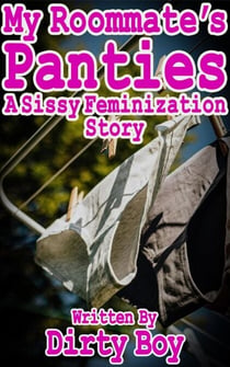 My Roommate’s Panties – A Sissy Feminization Story