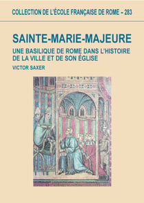 Sainte-Marie-Majeure - Une basilique de Rome dans l’histoire de la ville et de son église (Ve-XIIIe siècle)