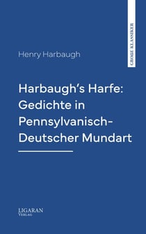 Harbaugh's Harfe: Gedichte in Pennsylvanisch-Deutscher Mundart