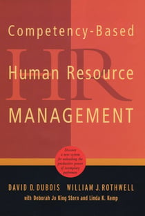 Competency-Based Human Resource Management - Discover a New System for Unleashing the Productive Power of Exemplary Performers