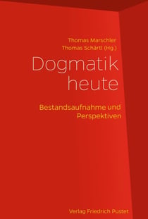 Dogmatik heute - Bestandsaufnahme und Perspektiven
