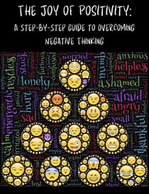 The Joy of Positivity: A Step-by-Step Guide to Overcoming Negative Thinking