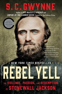 Rebel Yell - The Violence, Passion, and Redemption of Stonewall Jackson