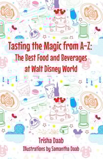 Tasting the Magic from A-Z: The Best Food and Beverages at Walt Disney World