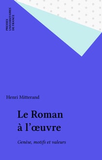 Le Roman à l'œuvre - Genèse, motifs et valeurs