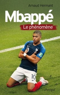 Mbappé - Le phénomène