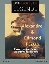 Une épopée de légende III - Fauves passionnément. Les enfants de Théodore