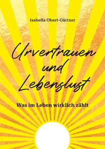 Urvertrauen und Lebenslust - Was im Leben wirklich zählt (Exklusive Leseprobe)