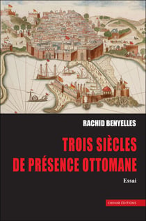 Trois sie`cles de pre´sence ottomane - (2e Edition)