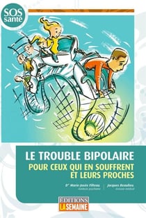 Le trouble bipolaire - Pour ceux qui souffrent et leurs proches