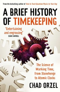 Brief History of Timekeeping - The Science of Marking Time, from Stonehenge to Atomic Clocks