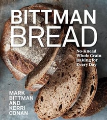 Bittman Bread - No-Knead Whole Grain Baking for Every Day: A Bread Recipe Cookbook