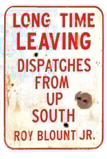 Long Time Leaving - Dispatches from Up South