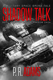 Shadow Talk: A Military Space Opera Tale - The War in Shadow Saga, #4