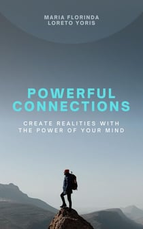 Powerful Connections: Create Realities with the Power of Your Mind - Powerful Connections, #1